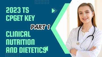 CPGET 2023//TS//CLINICAL NUTRITION AND DIETETICS//ANSWER KEY PART-1 MSC entrance