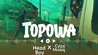 TOPOWA BY HEAD BOY FT CYZA MUSIQ