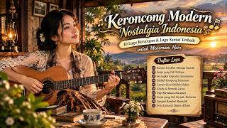 Keroncong Modern Nostalgia Indonesia 🎶 | 10 Lagu Kenangan & Lagu Santai Terbaik