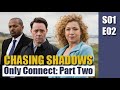 Chasing Shadows S01E02 - Only Connect: Part Two / full episode