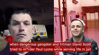 when dangerous gangster and h!tman david scott tried to m*rder paul lyons while serving life in jail