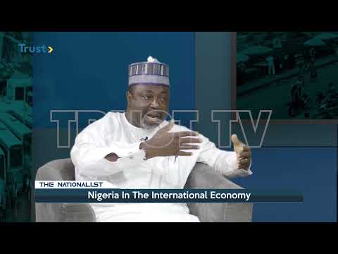 THE NATIONALIST EPISODE 17; Nigeria In The International Economy | TRUST TV