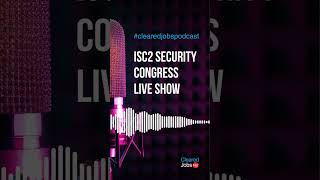 Security Cleared Jobs: Who's Hiring & How – ISC2 Security Congress Live Show screenshot 4