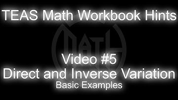 TEAS MATH Workbook Hints - Video 5 - Direct and Inverse Variation - Basic Examples