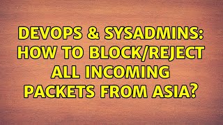 DevOps & SysAdmins: How to block/reject all incoming packets from Asia? Details