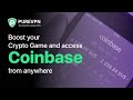 Boost your crypto game and access Coinbase from anywhere