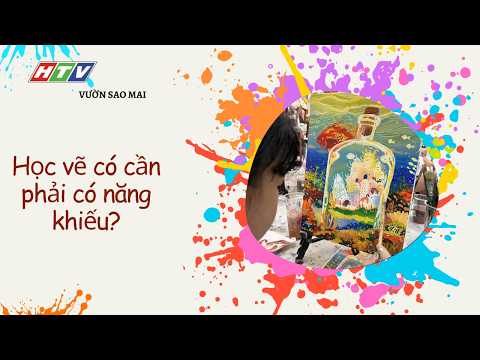 VƯỜN SAO MAI_HTV_HỌC VẼ CÓ CẦN PHẢI CÓ NĂNG KHIẾU