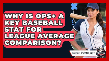 Why Is OPS+ A Key Baseball Stat For League Average Comparison? - Baseball Statistics Vault