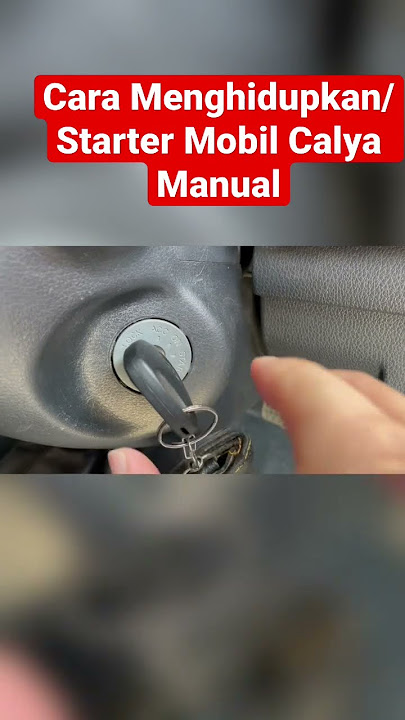 Cara Menghidupkan/ Starter Mobil Calya Manual