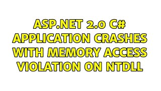 ASP.NET 2.0 C# Application crashes with Memory Access Violation on NTDLL