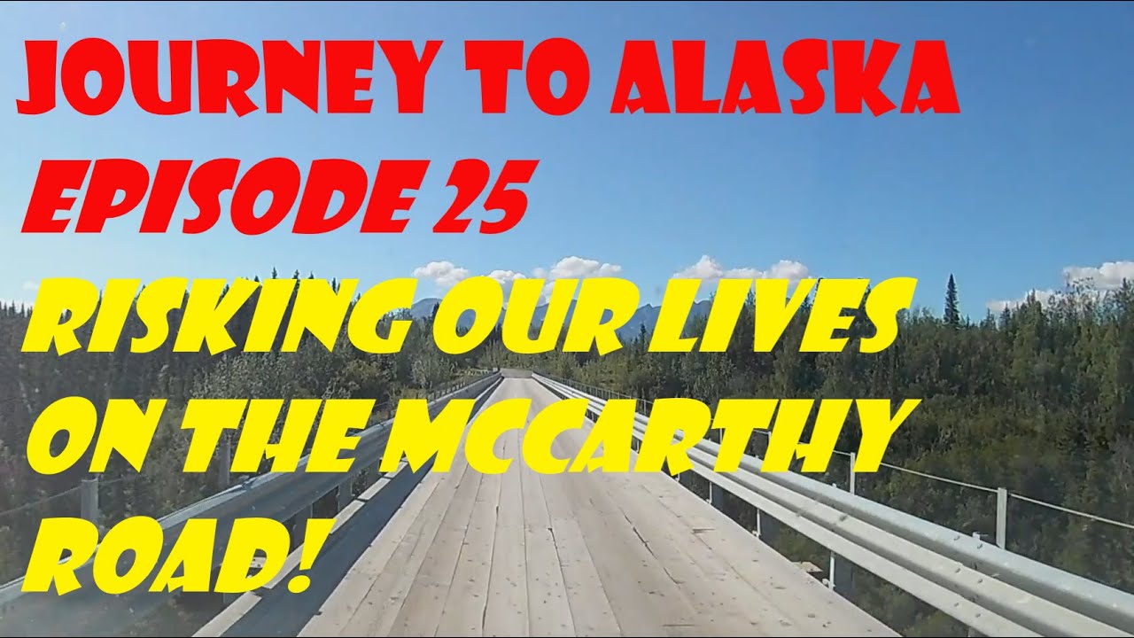The Wild and Wooly Road To McCarthy, Alaska! Journey To Alaska Episode 25