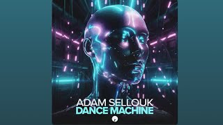 DANCE MACHINE - ADAM SELLOUK 6 MINUTES EDIT