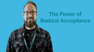 The Power of Radical Acceptance