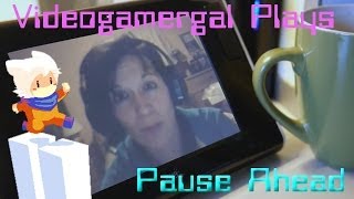 Videogamergal plays Pause Ahead