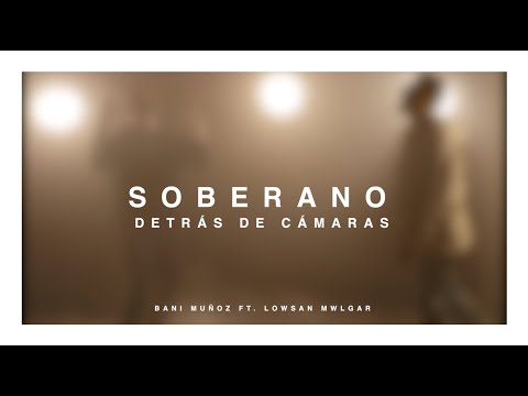 Detrás de Cámara - SOBERANO - Bani Muñoz Feat. @LowsanMelgar