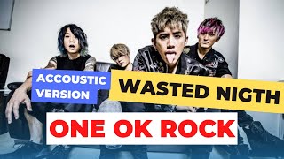 ONE OK ROCK - wasted nights  lyric ACUOSTIC version