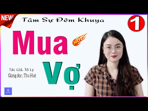 Video Cực Lôi Cuốn - MUA VỢ - Tập 1 - Truyện ngắn tâm sự đêm khuya nghe ngủ ngon - Giọng đọc MC Thu Huệ - youtube
