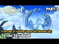 To the sky-road | "Part 3" A dream of gazing upon the distant sky - Genshin impact 5.2