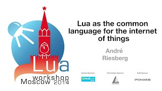 Lua as the common language for the IoT, André Riesberg: LW'14 day 2 talk 1