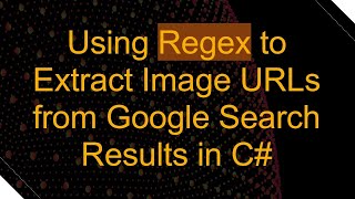 Using Regex to Extract Image URLs from Google Search Results in C#