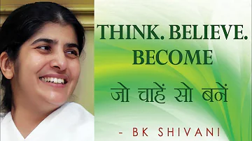 THINK. BELIEVE. BECOME: Ep 34 Soul Reflections: BK Shivani (English Subtitles)