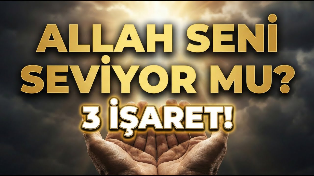 ALLAH SENİ SEVİYOR MU? (Eğer Bu 3 İşaret Sende Varsa Müjde!)