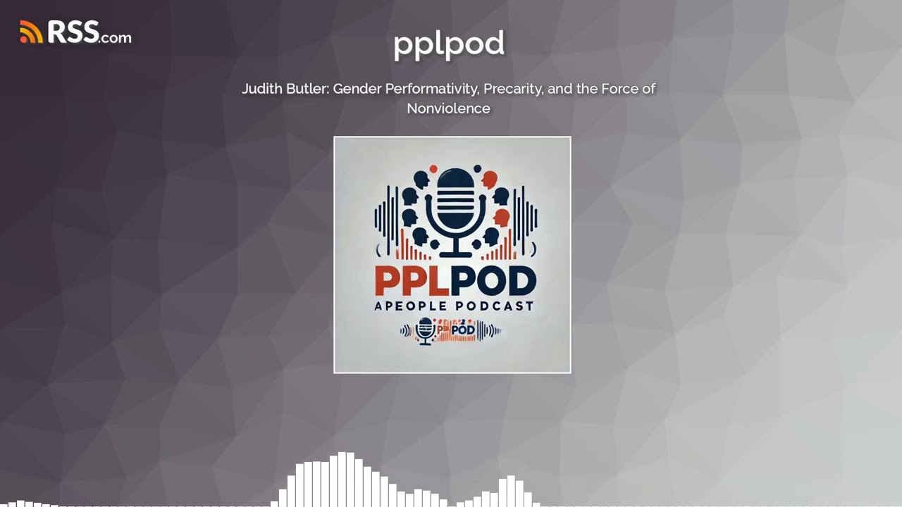 Judith Butler: Gender Performativity, Precarity, and the Force of Nonviolence