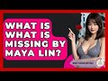 What Is What Is Missing By Maya Lin? - Womens Wisdom and Power