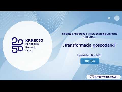 Koncepcja rozwoju Kraju 2050 - debata ekspercka i wysłuchania publiczne "Transformacja gospodarki"