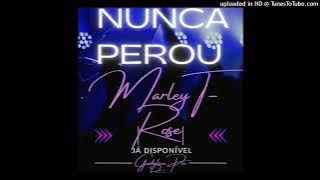 Nunca Perou - Marley T Rose (Rap)