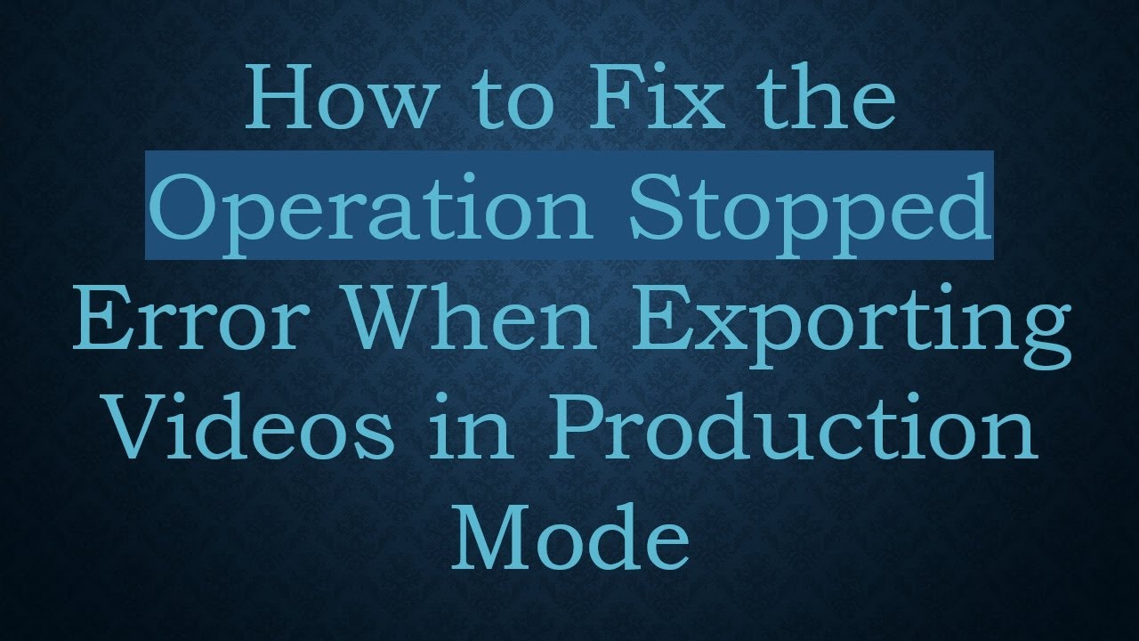 How to Fix the Operation Stopped Error When Exporting Videos in ...