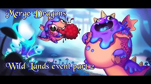 Merge dragons wild lands event part 2