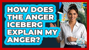 How Does The Anger Iceberg Explain My Anger? - CBT Toolkit
