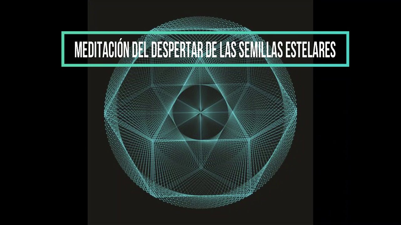 MEDITACIÓN DEL DESPERTAR DE LAS SEMILLA ESTELARES - YouTube