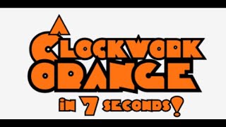 A Clockwork Orange (IN 7 SECONDS) Movie Summary