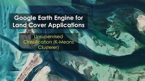 Unsupervised Classification (K-Means Clusterer) using Google Earth Engine (GEE)