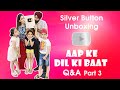 Silver Button UnBoxing | Aap Ke Dil Ki Baat Part -3 | Ramneek Singh 1313