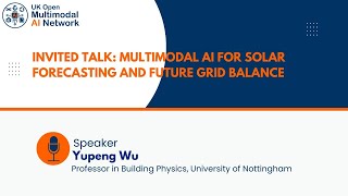 Multimodal AI for Solar Forecasting & Future Grid Balance | Yupeng Wu | Invited Talk