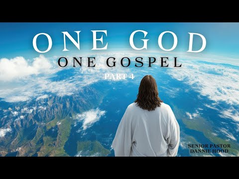 One God, One Gospel – Part Four | Senior Pastor Dannie Hood | 7.20.25