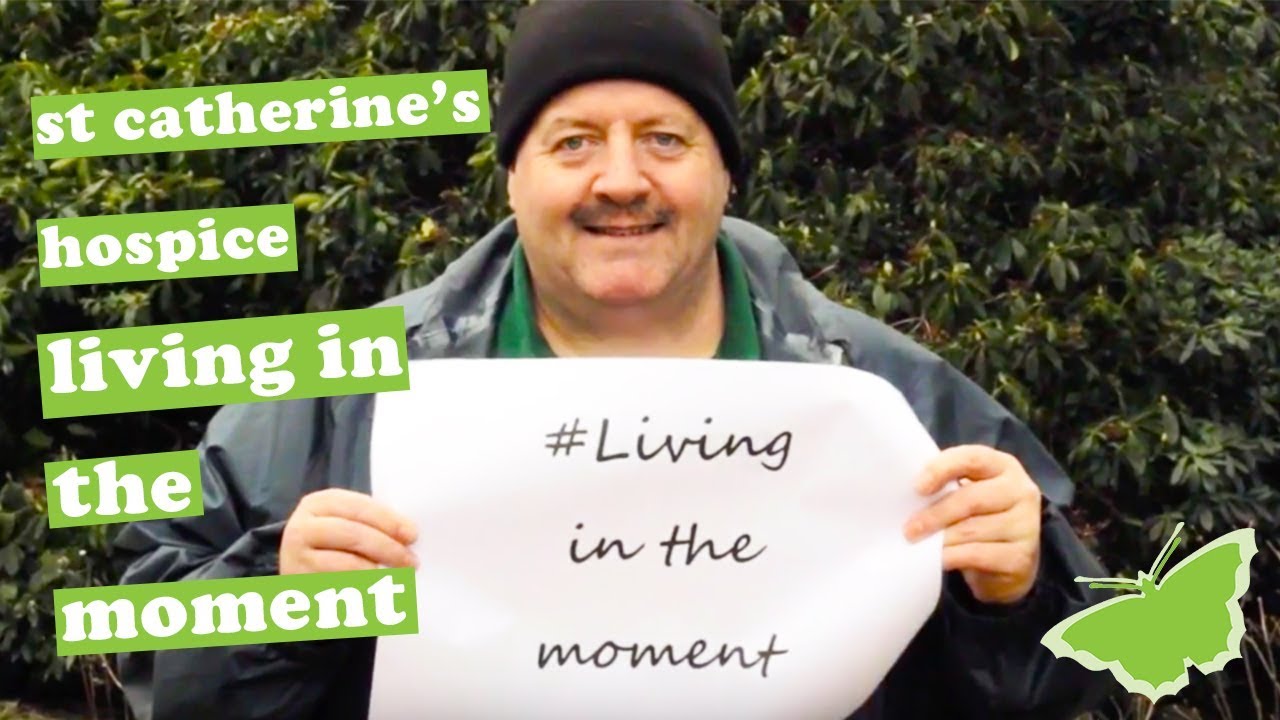 St Catherine's Hospice 'Living in the Moment'
