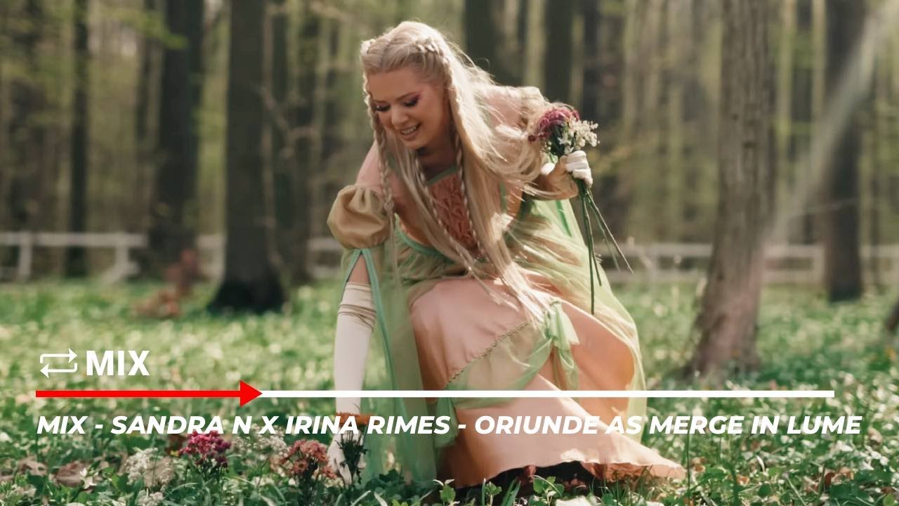 Mix - Sandra N x Irina Rimes - Oriunde as merge in lume