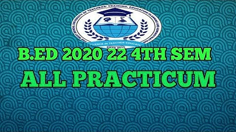 B.ED 4TH SEM 2020 22 - ALL PRACTICUM
