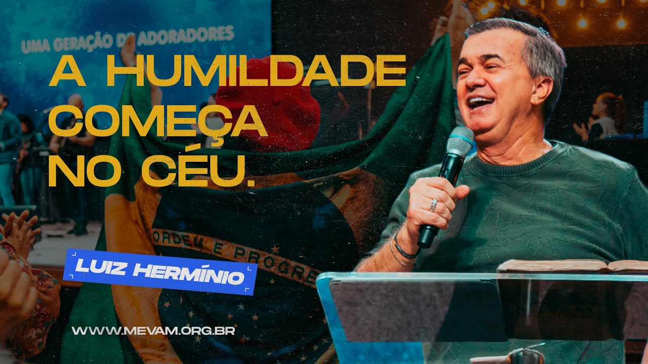 MEVAM OFICIAL - A HUMILDADE COMEÇA NO CÉU.  - LUIZ HERMÍNIO   07/08/2022