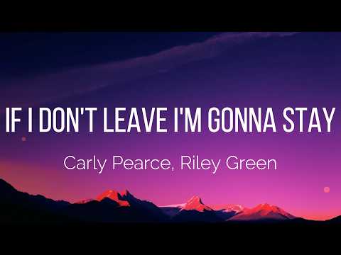 Carly Pearce, Riley Green - If I Don't Leave I'm Gonna Stay (Lyrics)