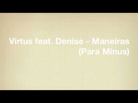 Virtus feat. Denise - Maneiras (Para Minus)