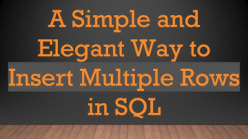 A Simple and Elegant Way to Insert Multiple Rows in SQL