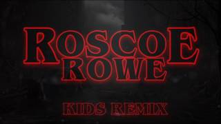 Stranger Things - Kids (Roscoe Rowe Remix)