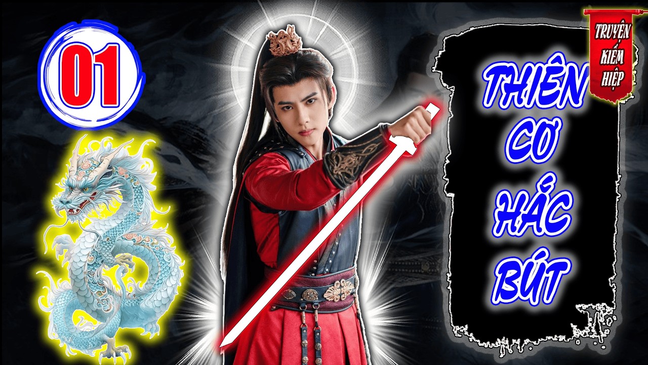 Thiên Cơ Hắc Bút | TRUYỆN KIẾM HIỆP HAY 2026 - Tập 01