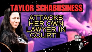 Taylor Schabusiness SNAPS in Court — Attacks Her Own Lawyer!