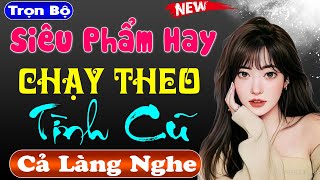 Truyện Đêm Khuya Cả Xóm Nghe Chạy Theo Tình Cũ - Nghe Kể Chuyện Cực Hấp Dẫn